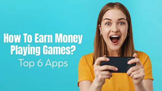 How To Earn Money Playing Games? Top 6 Apps