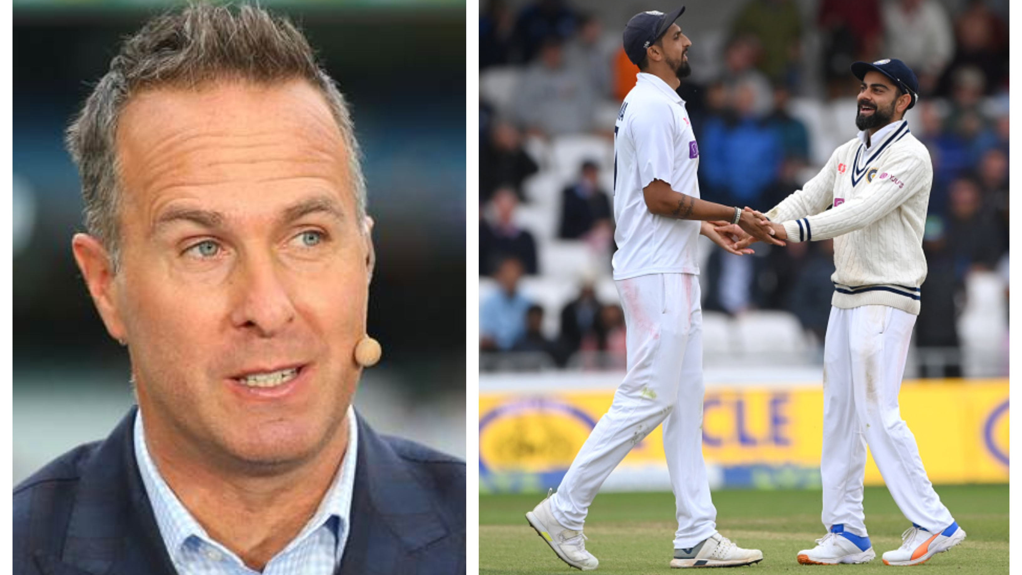 ENG v IND 2021: Vaughan slams Virat Kohli’s decision to open the bowling with Ishant Sharma on Day 2